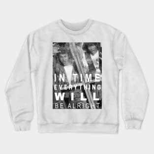 In Time Everything Will Be Alright Crewneck Sweatshirt